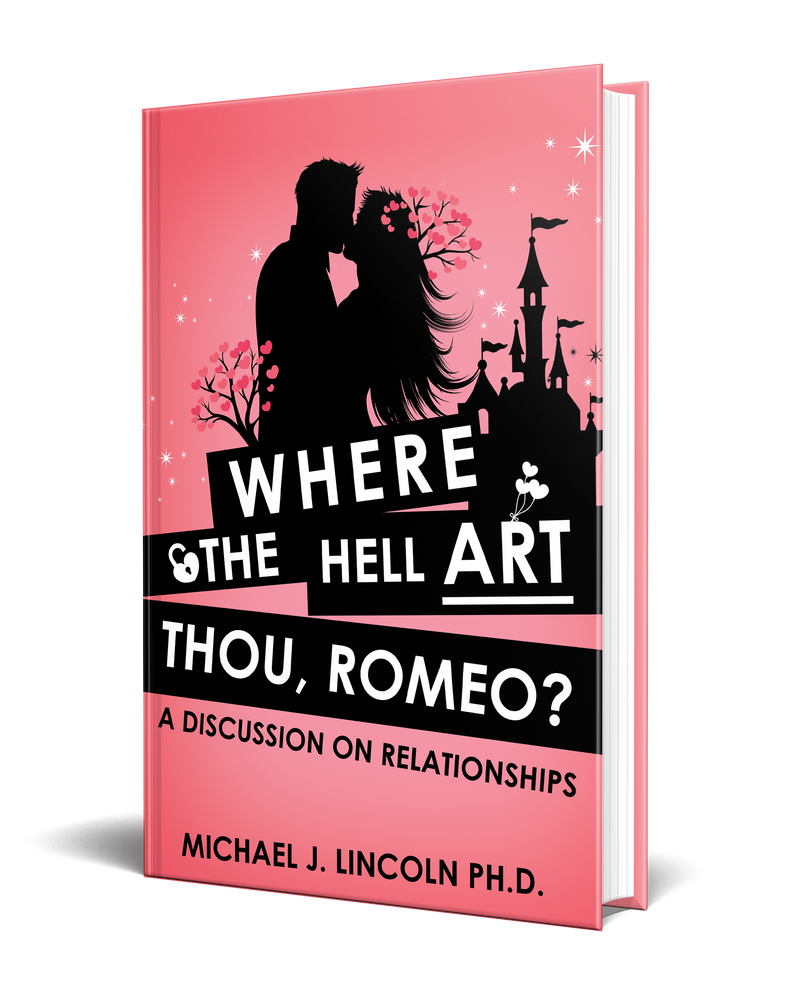 Where the Hell art Thou, Romeo? Book by Michael J Lincoln Ph.D. A discussion on Relationships