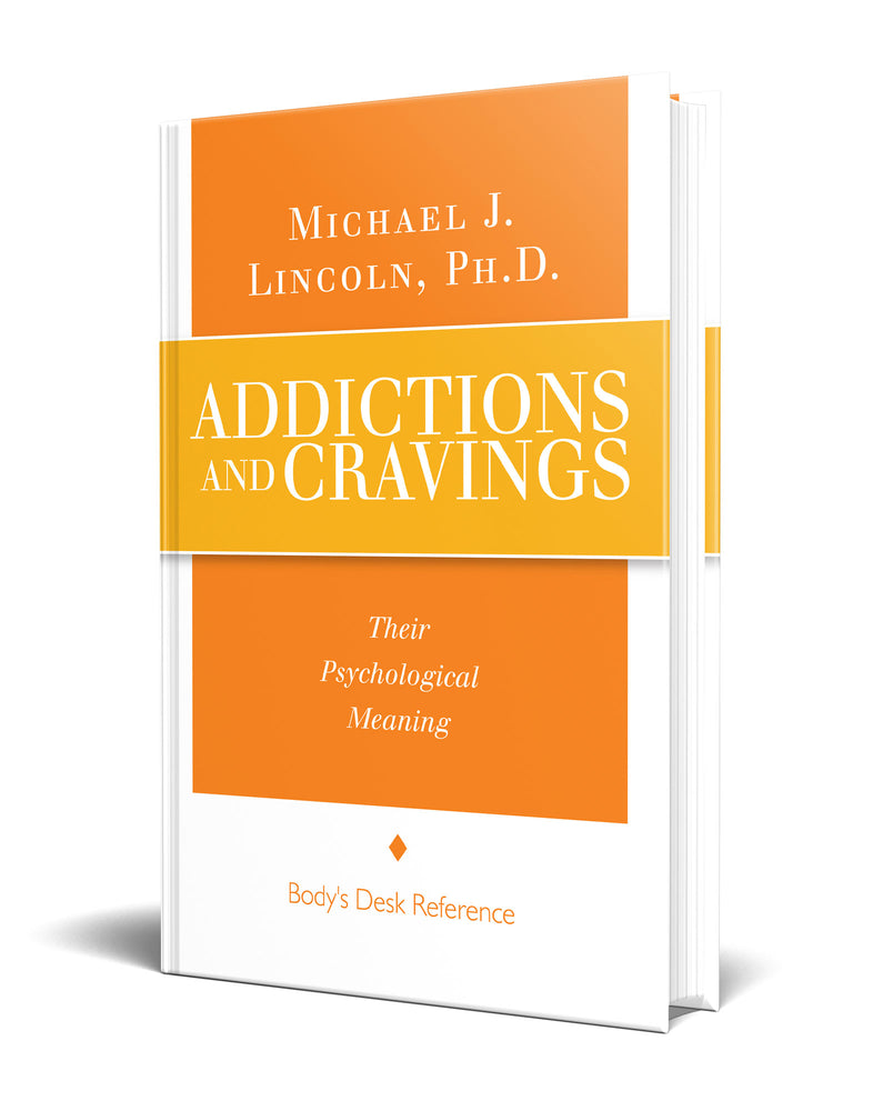 Addictions and Cravings Book by Michael J Lincoln Ph.D.  Their Psychological meaning - The Body's Desk Reference