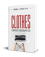 Clothes Consciousness book by Michael J Lincoln Ph.D.  The Psychological meaning of our adornment choices as well as insights with clothing issues.