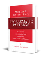 Problematic Patterns book by Michael J Lincoln Ph.D. Behavioral, Psychological and Psychiatric - Their Emotional Meaning